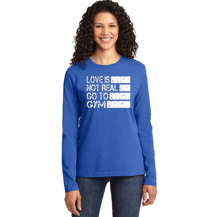 Love Is Not Real Go To Gym Funny Fitness Motivation Gym Ladies Long Sleeve Shirt