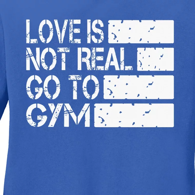 Love Is Not Real Go To Gym Funny Fitness Motivation Gym Ladies Long Sleeve Shirt