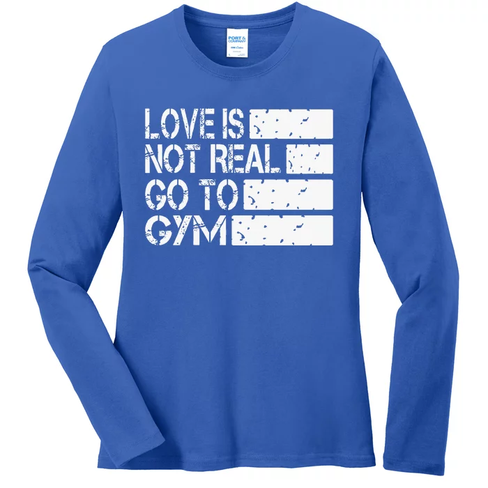 Love Is Not Real Go To Gym Funny Fitness Motivation Gym Ladies Long Sleeve Shirt