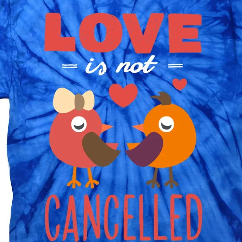 Love Is Not Cancelled Gift Outfit With Love Birds Gift Tie-Dye T-Shirt