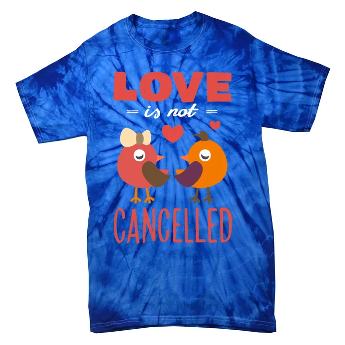 Love Is Not Cancelled Gift Outfit With Love Birds Gift Tie-Dye T-Shirt