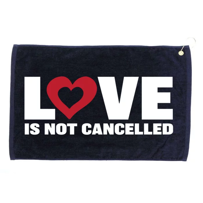 Love Is Not Cancelled Funny Gift Grommeted Golf Towel