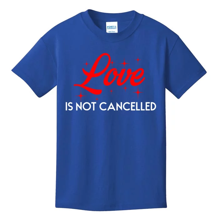 Love Is Not Cancelled Gift Kids T-Shirt