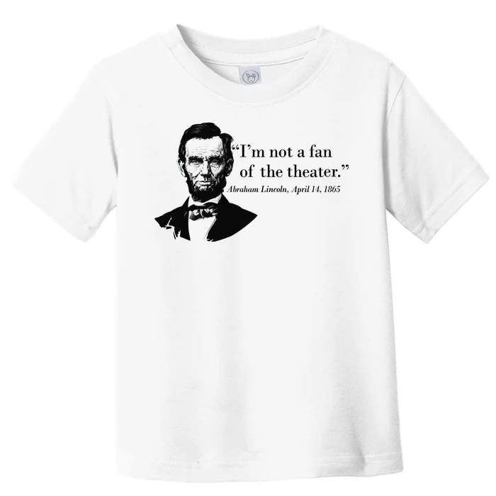 Lincoln Not A Fan Of The Theater Toddler T-Shirt