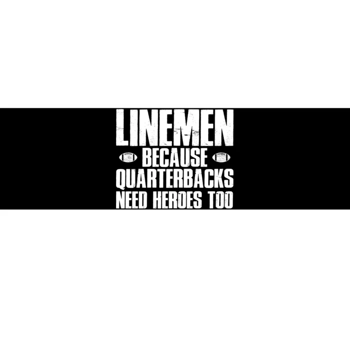 Linemen Because Quarterbacks Need Heroes Too Bumper Sticker