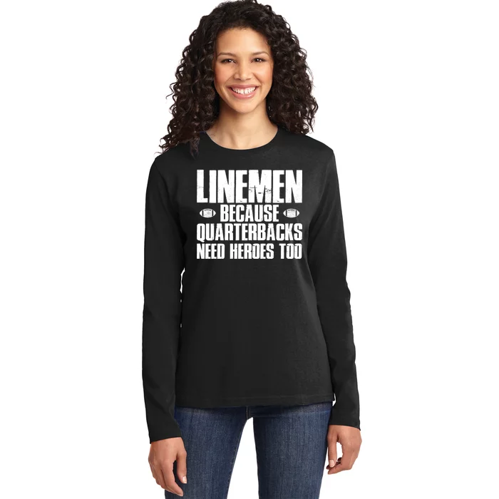 Linemen Because Quarterbacks Need Heroes Too Ladies Long Sleeve Shirt