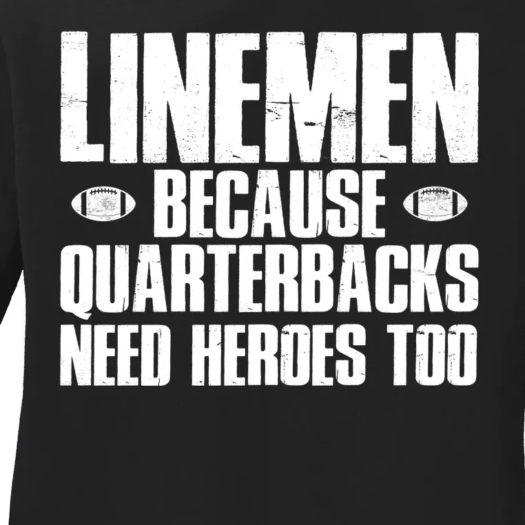 Linemen Because Quarterbacks Need Heroes Too Ladies Long Sleeve Shirt