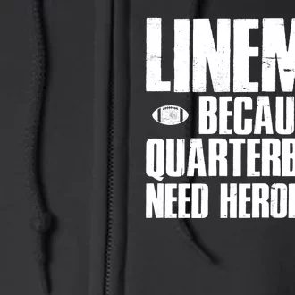 Linemen Because Quarterbacks Need Heroes Too Full Zip Hoodie