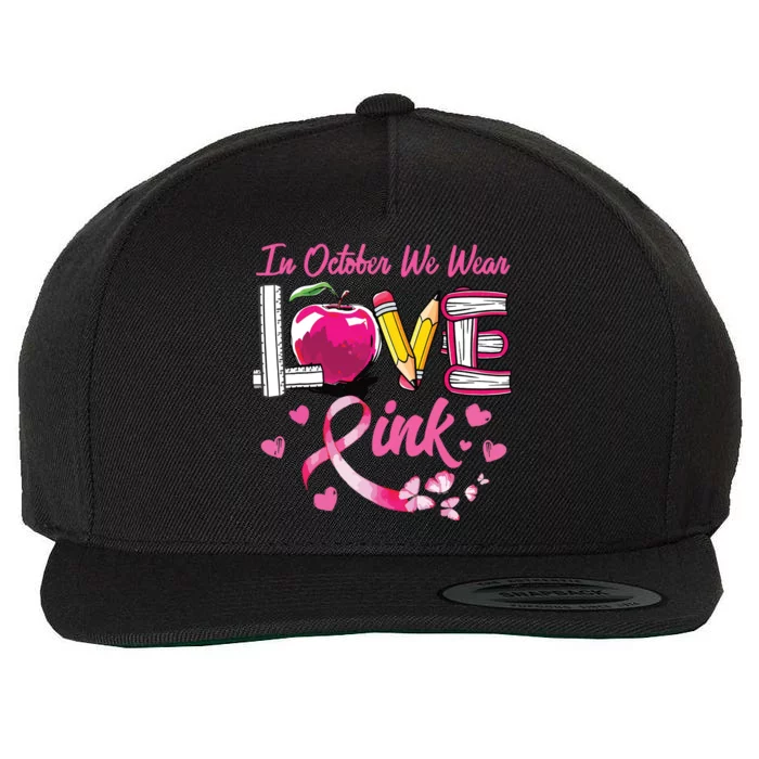 Love In October We Wear Pink Teacher Breast Cancer Awareness Wool Snapback Cap