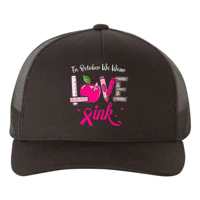 Love In October We Wear Pink Breast Cancer Awareness Teacher Yupoong Adult 5-Panel Trucker Hat