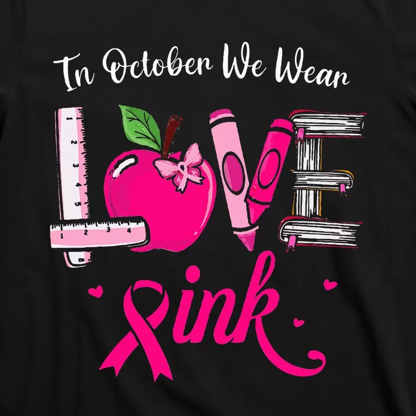 Love In October We Wear Pink Breast Cancer Awareness Teacher T-Shirt