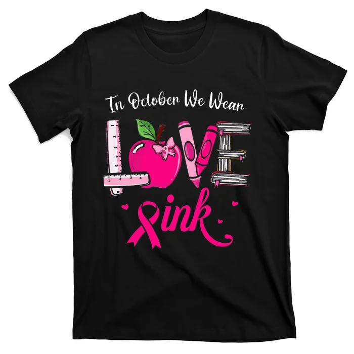 Love In October We Wear Pink Breast Cancer Awareness Teacher T-Shirt