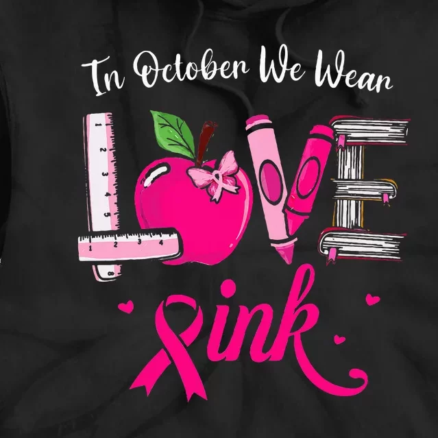 Love In October We Wear Pink Breast Cancer Awareness Teacher Tie Dye Hoodie