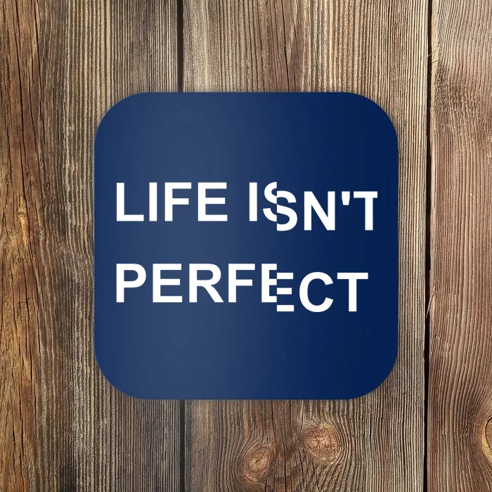 Life IsnT Perfect Coaster