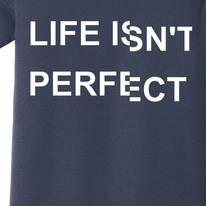 Life IsnT Perfect Baby Bodysuit