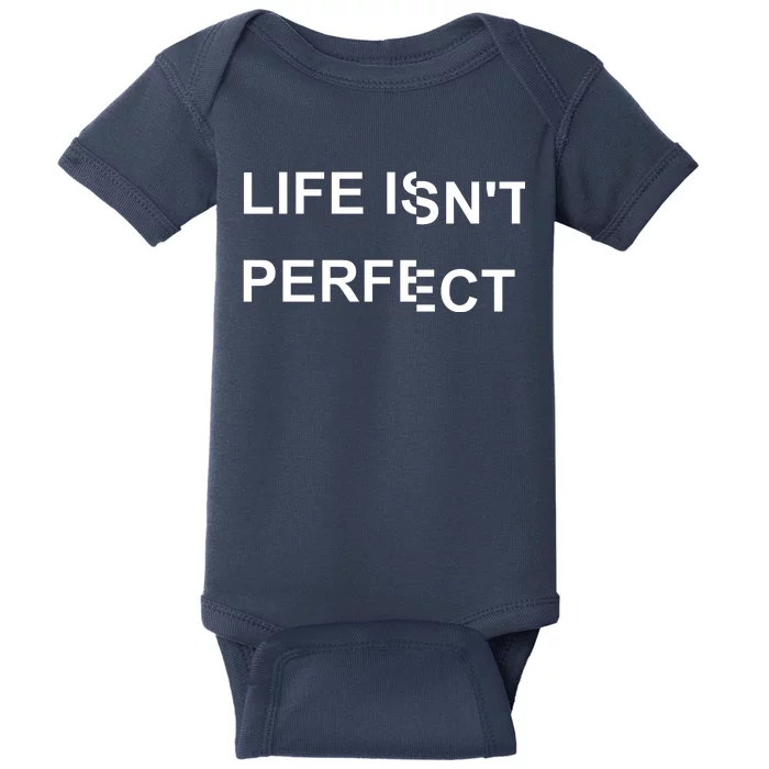 Life IsnT Perfect Baby Bodysuit