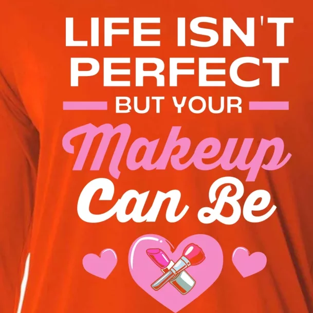 Life Isnt Perfect But Your Makeup Can Be Funny Makeup Artist Gift Cooling Performance Long Sleeve Crew