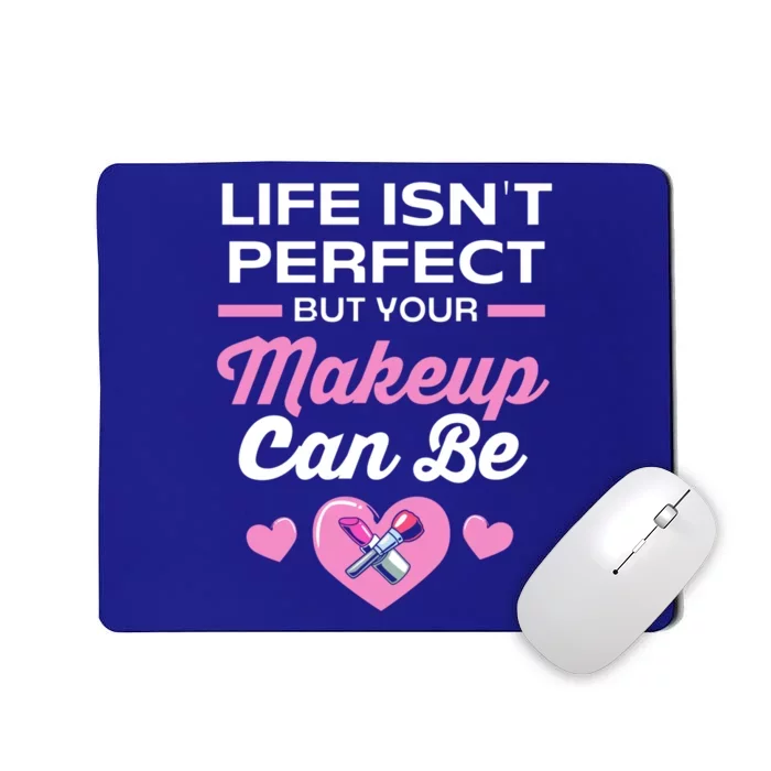 Life Isnt Perfect But Your Makeup Can Be Funny Makeup Artist Gift Mousepad