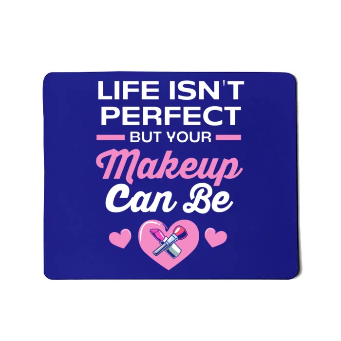 Life Isnt Perfect But Your Makeup Can Be Funny Makeup Artist Gift Mousepad