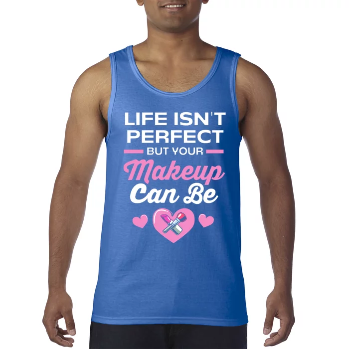 Life Isnt Perfect But Your Makeup Can Be Funny Makeup Artist Gift Tank Top