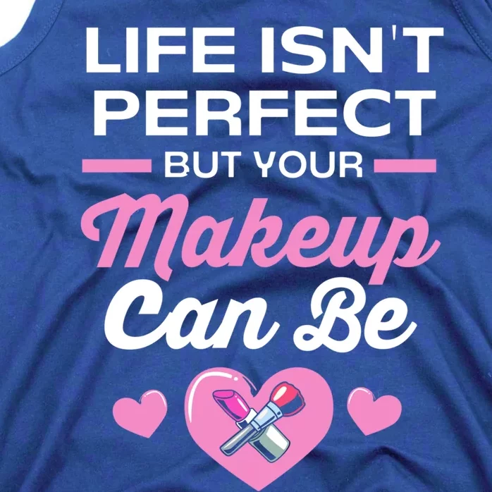 Life Isnt Perfect But Your Makeup Can Be Funny Makeup Artist Gift Tank Top