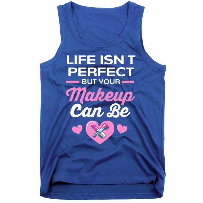 Life Isnt Perfect But Your Makeup Can Be Funny Makeup Artist Gift Tank Top