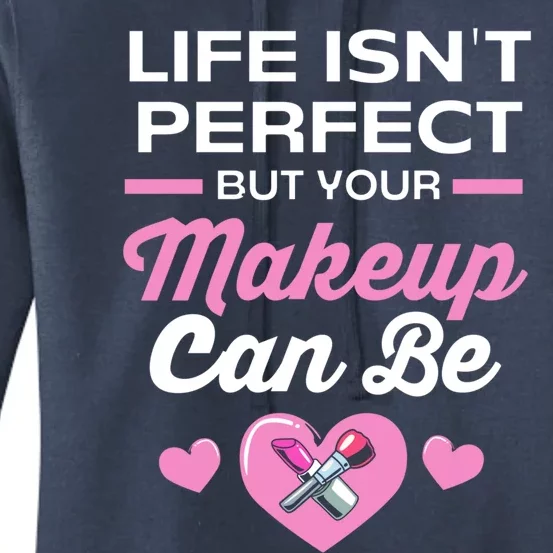 Life Isnt Perfect But Your Makeup Can Be Funny Makeup Artist Gift Women's Pullover Hoodie