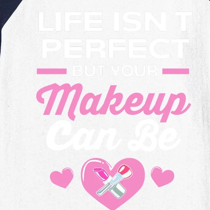 Life Isnt Perfect But Your Makeup Can Be Funny Makeup Artist Gift Baseball Sleeve Shirt