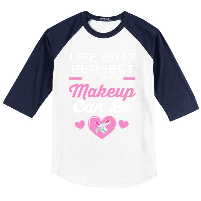 Life Isnt Perfect But Your Makeup Can Be Funny Makeup Artist Gift Baseball Sleeve Shirt