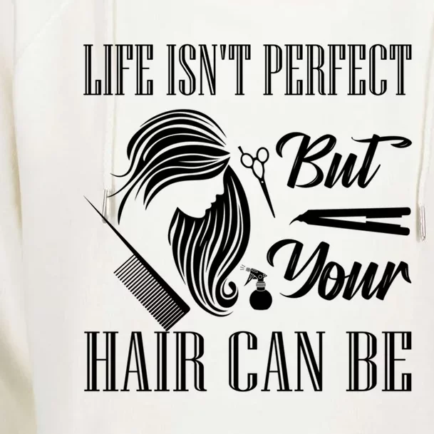 Life Isn't Perfect But Your Hair Can Be Barber Hair Cutting Cool Gift Womens Funnel Neck Pullover Hood