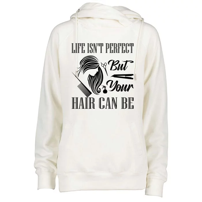 Life Isn't Perfect But Your Hair Can Be Barber Hair Cutting Cool Gift Womens Funnel Neck Pullover Hood