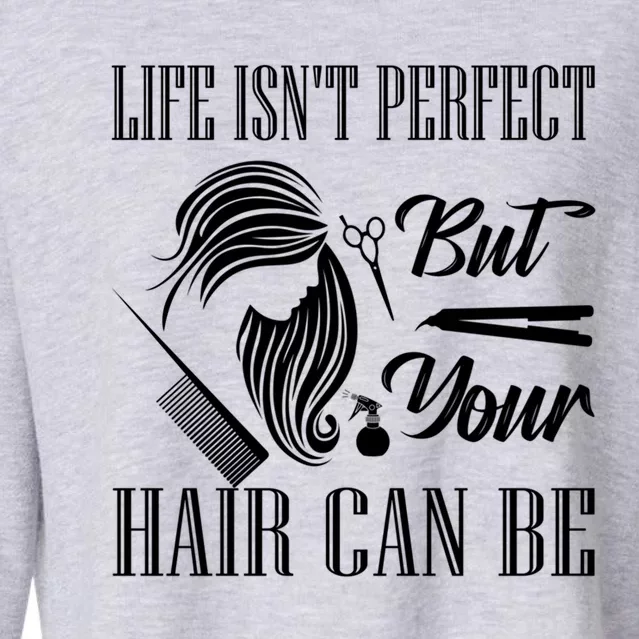 Life Isn't Perfect But Your Hair Can Be Barber Hair Cutting Cool Gift Cropped Pullover Crew