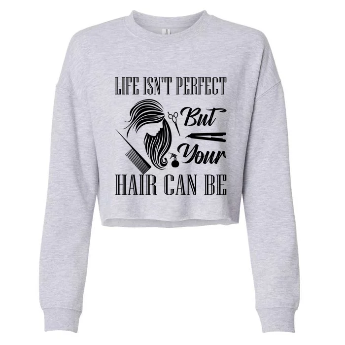 Life Isn't Perfect But Your Hair Can Be Barber Hair Cutting Cool Gift Cropped Pullover Crew