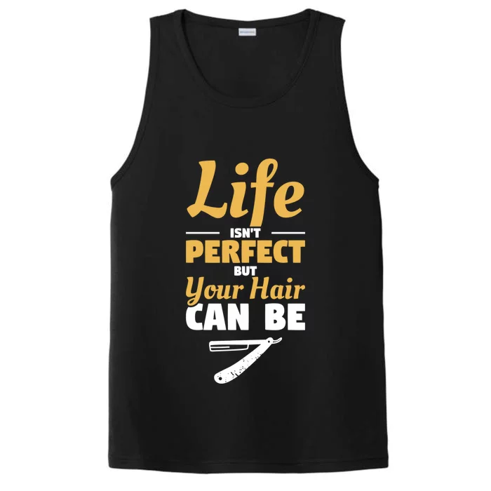 Life Isn't Perfect But Your Hair Can Be Barber Hairdresser Gift Performance Tank