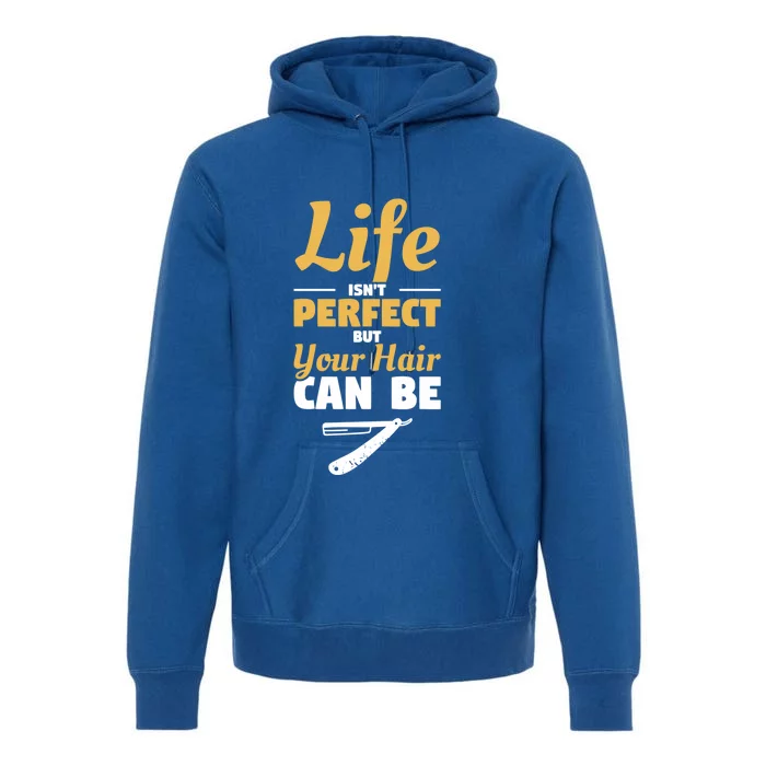 Life Isn't Perfect But Your Hair Can Be Barber Hairdresser Gift Premium Hoodie