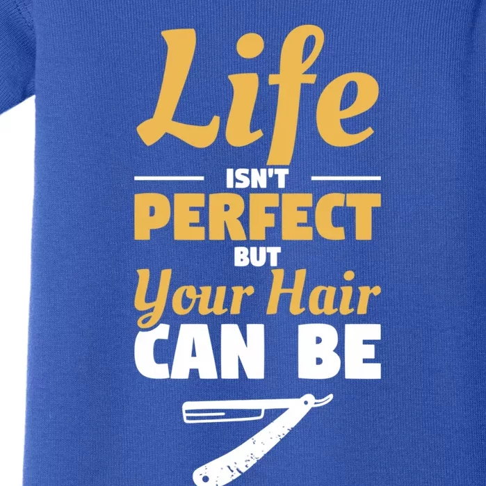 Life Isn't Perfect But Your Hair Can Be Barber Hairdresser Gift Baby Bodysuit