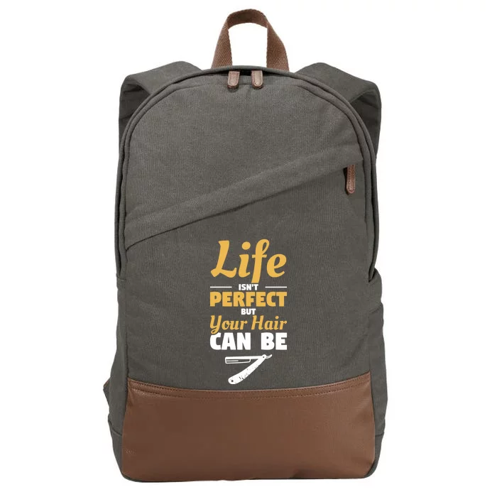 Life Isn't Perfect But Your Hair Can Be Barber Hairdresser Gift Cotton Canvas Backpack