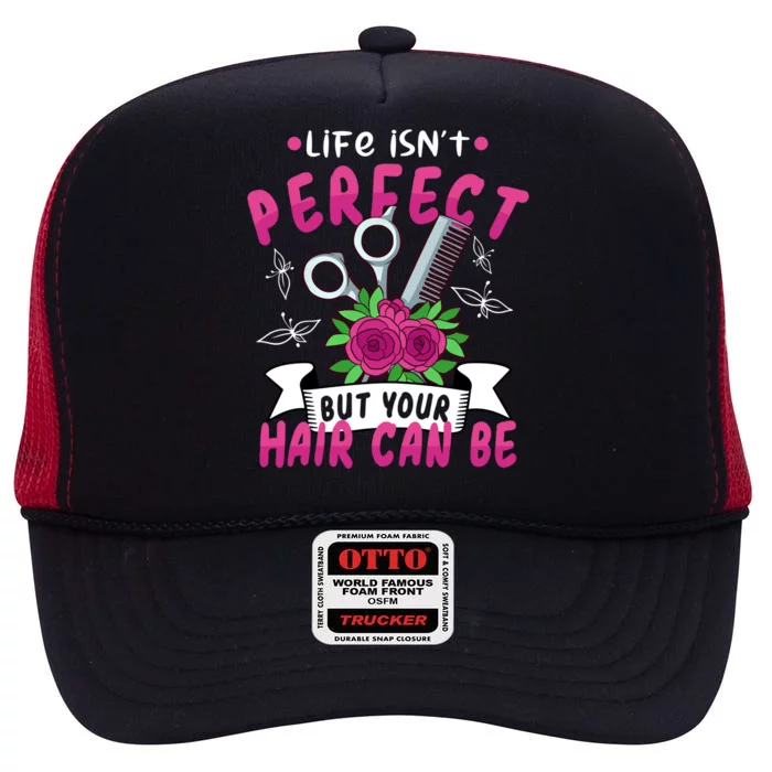 Life Isn't Perfect But Your Hair Can Be Barber Hairdresser Gift High Crown Mesh Trucker Hat