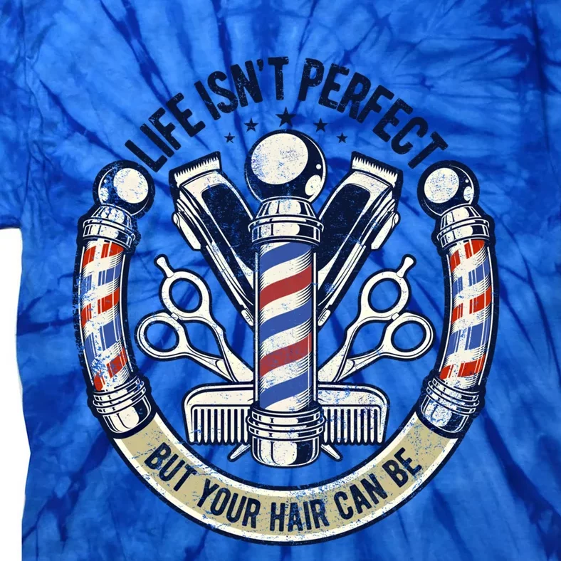 Life Isn't Perfect But Your Hair Can Be Hair Stylist Barber Gift Tie-Dye T-Shirt