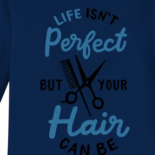 Life Isn't Perfect But Your Hair Can Be Hairstylist Barber Gift Baby Long Sleeve Bodysuit