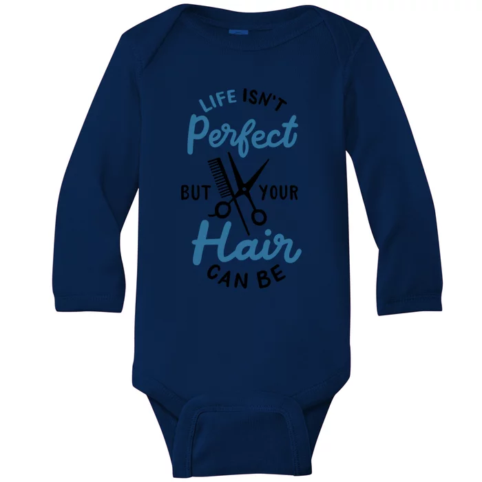 Life Isn't Perfect But Your Hair Can Be Hairstylist Barber Gift Baby Long Sleeve Bodysuit