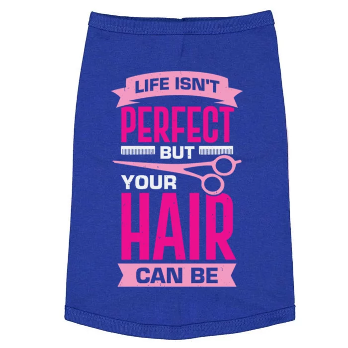 Life Isn't Perfect But Your Hair Can Be Hairstylist Gift Doggie Tank