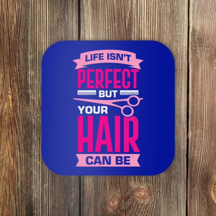 Life Isn't Perfect But Your Hair Can Be Hairstylist Gift Coaster