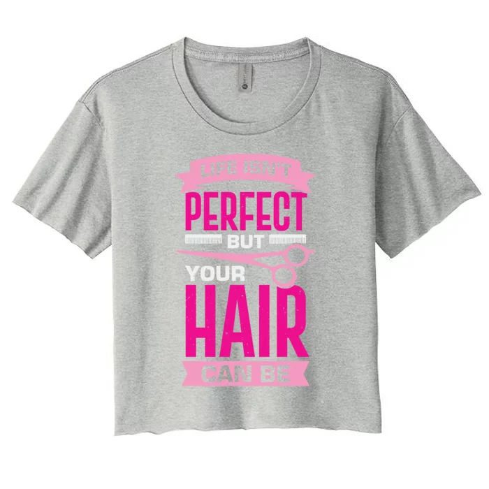 Life Isn't Perfect But Your Hair Can Be Hairstylist Gift Women's Crop Top Tee