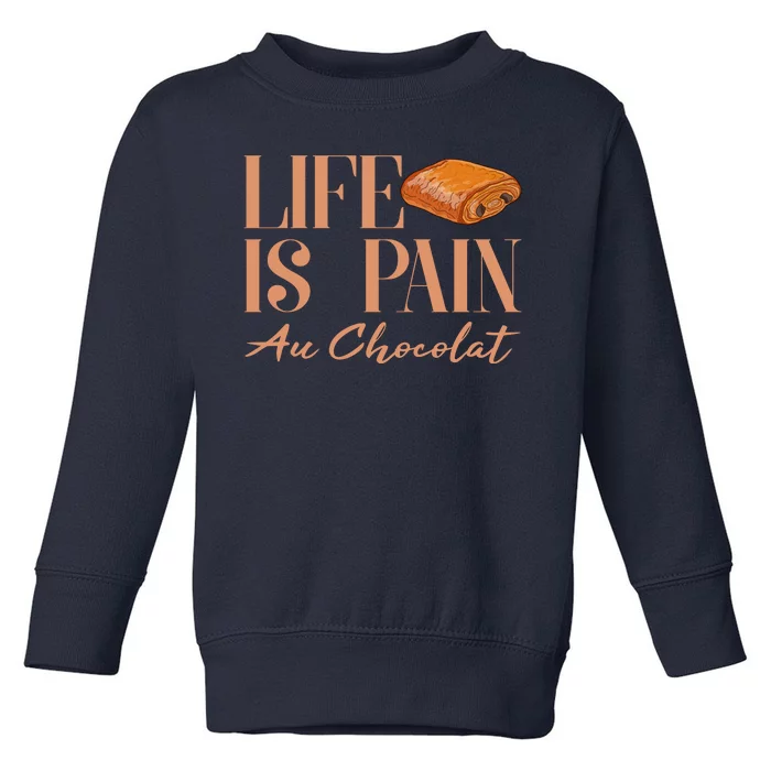 Life Is Pain Au Chocolat Toddler Sweatshirt