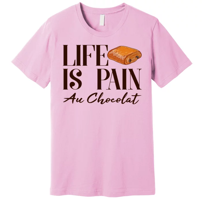 Life Is Pain Au Chocolat Premium T-Shirt