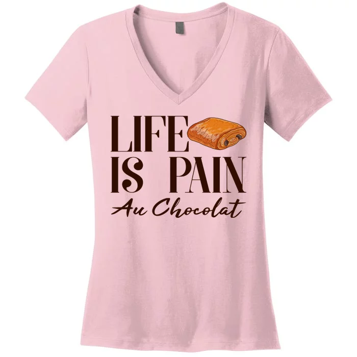 Life Is Pain Au Chocolat Women's V-Neck T-Shirt