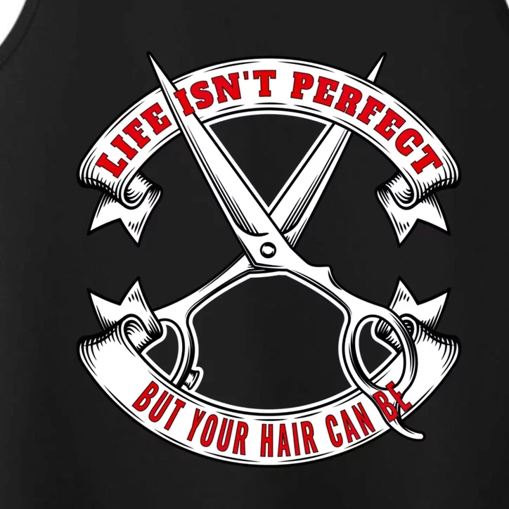 Life Isn't Perfect But Your Hair Can Be Barber Hairdresser Gift Performance Tank