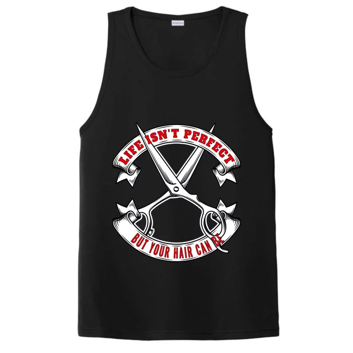 Life Isn't Perfect But Your Hair Can Be Barber Hairdresser Gift Performance Tank