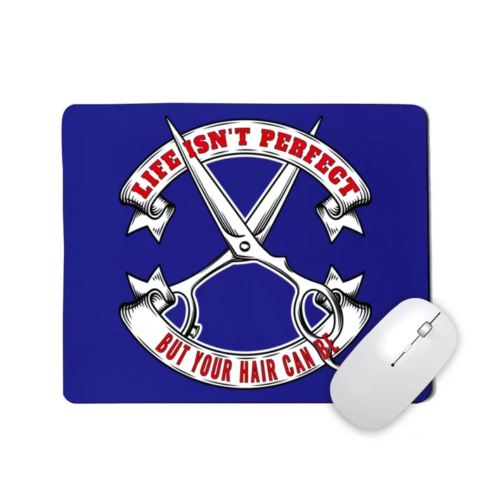 Life Isn't Perfect But Your Hair Can Be Barber Hairdresser Gift Mousepad